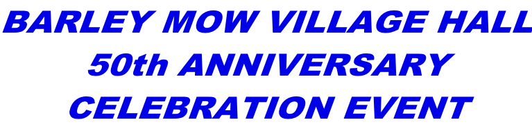 BARLEY MOW VILLAGE HALL 50th ANNIVERSARY  CELEBRATION EVENT